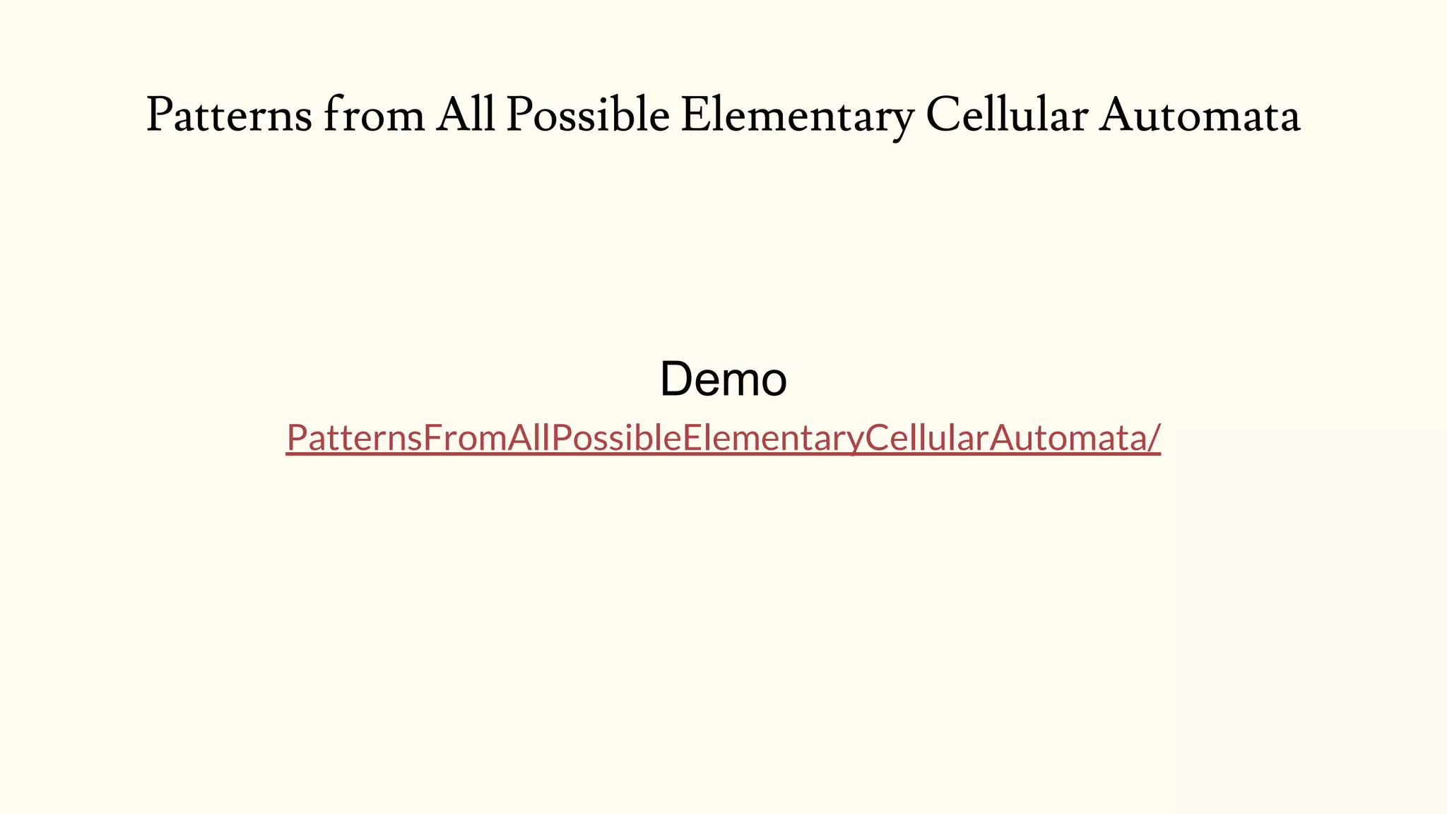 Patterns from All Possible Elementary Cellular Automata
Demo
PatternsFromAllPossibleElementaryCellularAutomata/
 