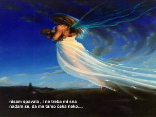 nisam spavala  ,  i ne treba mi sna nadam se ,  da me tamo čeka neko.... 