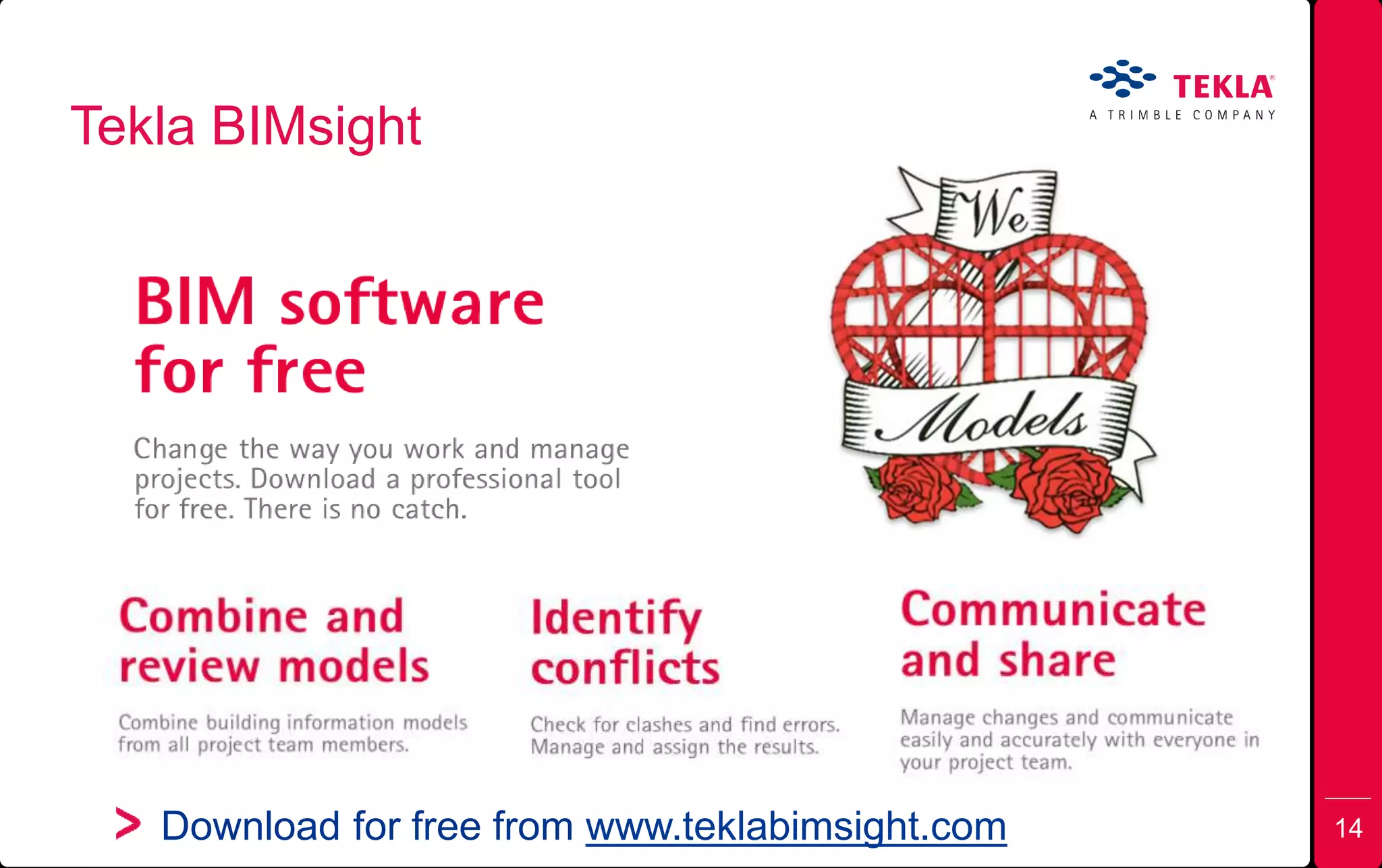 Tekla BIMsight
Download for free from www.teklabimsight.com 14
 
