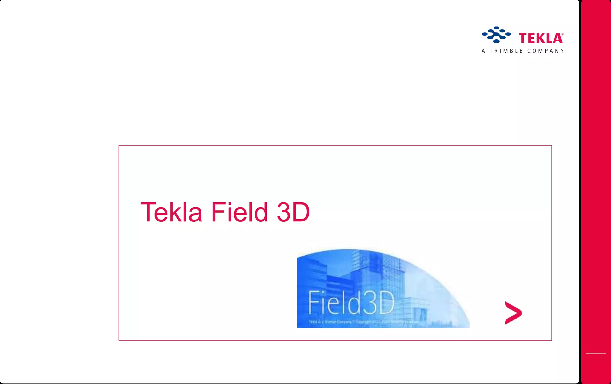 Tekla Field 3D
 