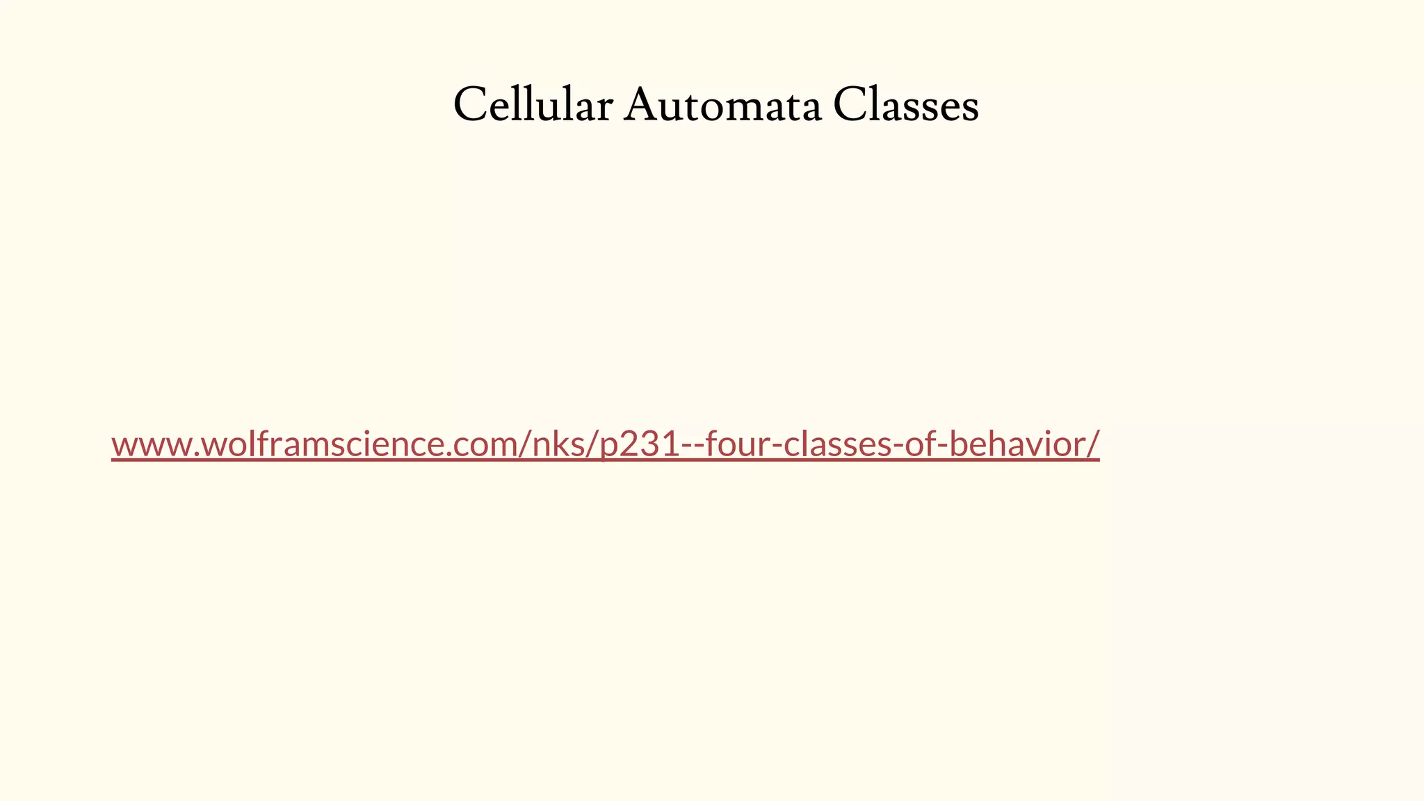 Cellular Automata Classes
www.wolframscience.com/nks/p231--four-classes-of-behavior/
 