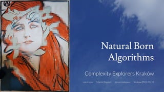 Natural Born
Algorithms
 