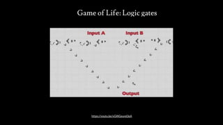Game of Life: Logic gates
src: www.adamwalanus.pl/2016/chaitin/160519-1804-19.jpg
https://youtu.be/vGWGeund3eA
 