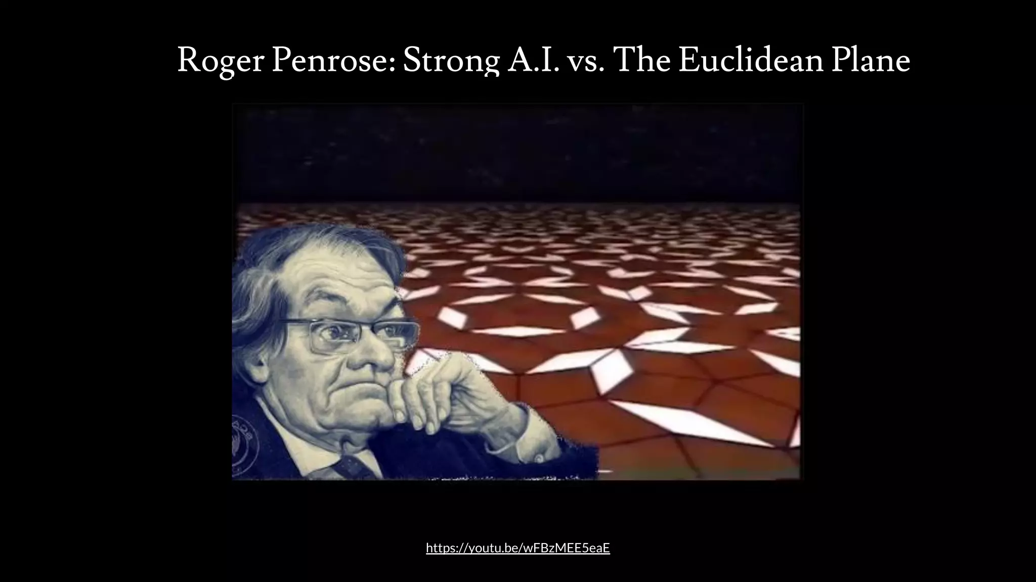 Roger Penrose: Strong A.I. vs. The Euclidean Plane
src: www.adamwalanus.pl/2016/chaitin/160519-1804-19.jpg
https://youtu.be/wFBzMEE5eaE
 