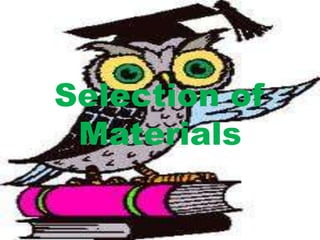 Selection of
Materials

 