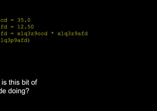 ocd = 35.0
afd = 12.50
afd = x1q3z9ocd * x1q3z9afd
x1q3p9afd)
is this bit of
de doing?
 