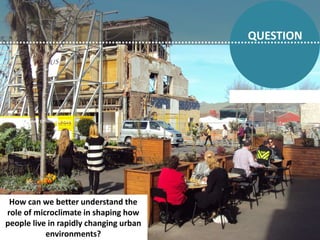 QUESTION
Photo by Flickr user: Christopher Chan
How can we better understand the
role of microclimate in shaping how
peopl...