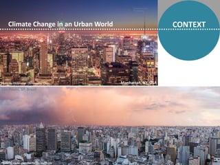 CONTEXTClimate Change in an Urban World
São Paulo, SP, Brazil
Manhattan, NY, USAPhoto by Flickr user: Christopher Chan
Pho...