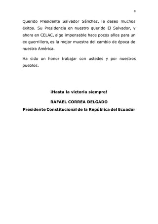 8
Querido Presidente Salvador Sánchez, le deseo muchos
éxitos. Su Presidencia en nuestro querido El Salvador, y
ahora en C...
