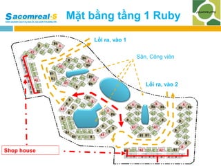 Mặt bằng tầng 1 Ruby
Lối ra, vào 1
Sân, Công viên

Lối ra, vào 2

Shop house

 