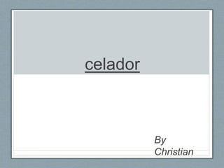 celador
By
Christian
 