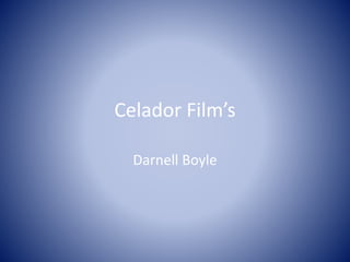 Celador Film’s
Darnell Boyle
 
