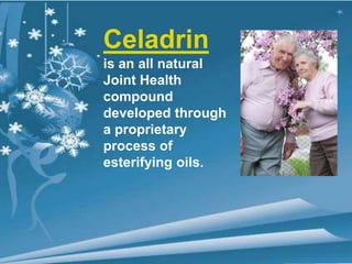 Celadrin is an all natural Joint Health compound developed through a proprietary process of esterifying oils. 