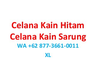 Celana Kain Hitam
Celana Kain Sarung
WA +62 877-3661-0011
XL
 
