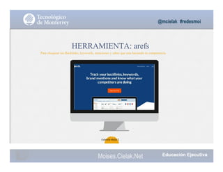 @mcielak #redesmoi
HERRAMIENTA: arefs
Para chequear tus Backlinks, keywords, menciones y saber que esta haciendo tu competencia.
27
Gabriela Mejia T.
Moises.Cielak.Net
 