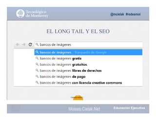 @mcielak #redesmoi
EL LONG TAIL Y EL SEO
30
Gabriela Mejia T.
Moises.Cielak.Net
 