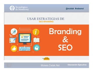 @mcielak #redesmoi
USAR ESTRATEGIAS DE
SEO BRANDING
35
Gabriela Mejia T.
Moises.Cielak.Net
 