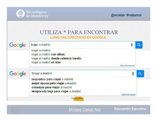 @mcielak #redesmoi
UTILIZA * PARA ENCONTRAR
LONG TAIL EFECTIVOS EN GOOGLE
37
Gabriela Mejia T.
Moises.Cielak.Net
 