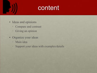 CONTENTIdeas and opinionsCompare and contrastGiving an opinionOrganize your ideasMain ideaSupport your ideas with examples/details