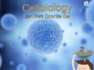 Lorem Ipsum Dolor
Cellbiology
Een Reis Door de Cel
 