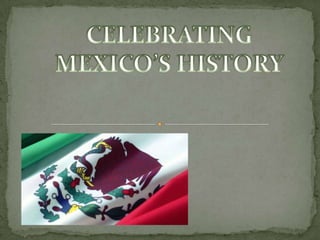 CELEBRATING MEXICO’S HISTORY 