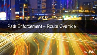 Path Enforcement – Route Override
 