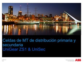 Celdas de MT de distribución primaria y
secundaria
UniGear ZS1 & UniSec
© ABB Group
Slide 1
 