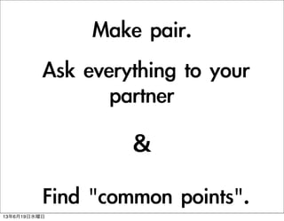 Make	 pair.
	 Ask	 everything	 to	 your	 
partner

	 Find	 "common	 points".
13619ˮ
 