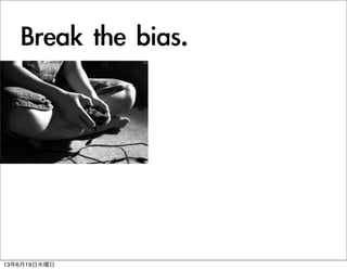 Break	 the	 bias.
13619ˮ
 