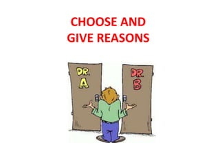 CHOOSE AND
GIVE REASONS
 
