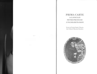 PRIMA CARTtr
A CLAVICULEI
PIETREI PRETIOASE
A VECHILOR FILOSOFI
Scris[ de Fratele Basile Valentin
din Ordinul SfAntului Benedict
 