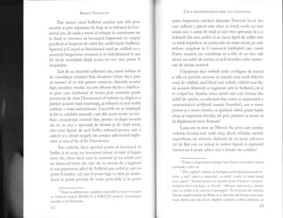 Basllp VerENrrN
Dar atunci cdnd Sufletul omului este silit prin
moarte 9i prin separarea de trup si se intoarci la Cre-
atorul slu, de unde a venit, el triiegte in continuare iar
in final se intoarce si locuiascl impreund cu corpul
purificat gi limpezit de citre foc, astfel incdt Sufletul,
Spiritul 9i Corpul se ilumineazi unul pe cehlalt cu o
anumitl limpezime cereasci si se imbritiseazd' in asa
fel incit niciodati dup[ aceea nu vor mai putea fi
despdrtite.
Iati de ce, datoriti sufletului slu, omul trebuie si
fie considerzt creaturd fix[, deoarece (chiar daci pare
ci moare) el va tr[i pentru vegnicie; datoritl acestui
fapt, moartea omului nu este altceva decdt o clarifica-
re prin care (trebuind si treacd prin anumite grade
poruncite de citre Dumnezeu) el trebuie ca, dupi ce a
plrisit aceasti viati muritoal%.s-[ trS.iasci cu mai multi
noblele o viald. nemuritoare. Lucrurile nu se intdmpli
la fel cu celelalte animale, care din acest motiv nu tre-
buie considerate creaturi fixe, pentru cd dupi moarte
ele nu au nici o speranti de inviere gi de viali noui,
cici sunt lipsite de acel Suflet rational pentru care a
suferit si a virsat sdngele sdu prelios adevlratul mijlo-
citor gi unicul fiu al lui Dumnezeu.
intr-adevir, dacd. spiritul poate si locuiasci in
Suflet si in corp, nu inseamn[ totugi c[ sunt si legate
intre ele, chiar dacl sunt in armonie gi nu existi nici
un dezacord intre ele; clci ele au nevoie de o legituri
si mai puternicd, adic[ de Sufletul pur, nobil si care nu
poate fi inteles1, ce1 care le poate lega cu tirie pe amAn-
doui, le poate proteja de toate pericolele si le poate
1
Pn"t. ci sufletul este considerat imposibil de lnfeles in raport
cu misterul naqterii BINtrLUI gi RAULUI, potrivit ,,Genealogiei
moralei" a 1ui Nietzsche.
32
Cu,B nouAspREZEcE cHEI ALE FILosoFnir
apira impotriva oriclrui dugman. intrucAt locul din
care sufletul a plecat este stins cu totul, acolo nu mai
existd nici o urmd de viali 9i nici vreo speranti de a o
dobAndi din nou, astfel ci un lucru lipsit de suflet este
cu totul imperfect, iar acesta este un mare secret, pe cafe
trebuie neapdrat si il cunoasci inleleptul care cautd
Piatra noastri, iar constiinla m-a silit si nu trec sub
ticere un astfel de mister, ci si il dezvdlui celor intere-
sati de stiinta noastri.
CAntireste deci vorbele mele cu bigare de seami
9i afl[ cd spiritele ascunse in metale sunt mult diferite
unul de celelalt, unul fiind mai volatil, celdlalt mai fix,
iar aceastl diferenli se regisegte
^tdtin
Sufletul, cit si
in corpul lor. Asadar, orice metal care este format din
astfel de spirite, cu adevlrat fixe (ceea ce reprezinti o
caracteristicd atribuiti numai Soarelui), are o mare
putere si o mare virtute, cu ajutorul cdreia poate lupta
chiar si impotriva focului, iar prin puterea sa poate si
isi dep5geascd orice dusmanl.
Luna are in sine un Mercur fix, prin care sustine
violenta focului mai mult timp decit celelalte metale
imperfecte, iar victoria obtinuti de ea aratl, suficient
cit de fixd este ea,avdnd in vedere faptul ci ripitorul
Saturn nu ii poate aduce nici o Iezare sau sciderez.
1
Existd o importanti analogie intre lumea mirrerali gi lumea
spirituali a celor vii.
2
Prin,,ripitor", trebuie sI inlelegem participiul prezent al ver-
bului ,,a ripi", adici ,,a deposeda", ,,a oxida", tradus in limba latini
prin ,,rapere". Aceastd actiune de separare poate fi pusi in corespon-
den1i, la nivei mitologic, cu Parcele - Morpc, ctgurpetrq-, despre
care s-a vorbit 9i in ,,Aurora Consurgens". in versiunea lor romani,
Parcele capitd numele de Moire gi se dezvolti sub forma a trei tesi-
toare, dintre care una are in stlpdnire nasterea, a doua cisitoria, iar
))
 