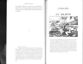 Besrr,B Ver-pNuN
pe culmile muntilor se va topi si se va transforma in
api, astfel ci. se va putea pregiti cu bine si asa cum se
cuvine o baie minerali curate gi foarte sinltoasi, pen-
tru Rege1.
1
Alegorie a celor doud tipuri de sulf; ce folos si pregitesti un
,,Mercur alb" - in sensul unei opere la alb,ftr:a actor sau sceni - daci
nu ai suflu care si-l locuiasci: acesta este ingelesul acestor vorbe. in
acest fel le intelege si Limojon, atunci cind ne asiguri cd Lunariul
este Mercurul alb - partea dreaptd a celei de-a doua Chei, in timp
ce otetul foarte acru - descris gi de Artephius in ,,Cartea secreti"
- este Mercurul rosu, care corespunde pirtii stangi a acestei Chei.
Cele doud pirli reunite formeazi. dublul Mercur central, Mercurul
filosofic, cdruia trebuie si facem in aga lel incit s[ ii tiiem aripile.
58
,4. treia cfreie
ITI CLAYTE
lin prim-plan se afli dragonul care, de fapt, apare cu trislturile
unei himere; dragonul cu solzi simbolizeazd. una dintre mate-
riile prime, probabil sulfura de antimoniu; poate, de asemenea,
si fie vorba de gisturi piritoase sau alunifere, din care se extrage
alaunul (in cazul in care pdmintul folosit are alumini); r,'tilpea si
cocosul sunt cele doui simboluri a1e fixului gi volatilului, a ciror
actiune se petrece in a treia operi. Mai trebuie adiugat faptul ci,
in depdrtare, castelul este un simbol a1 athanorului, in timp ce
pidurea simbolizeazl. materia primi. De cercetat si,,De Lapide
Philosophorum" a lui Lambsprinck.- N.tr ]
 