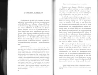 CAPITOLUL AL TREILEA
Focul poate si fie sufocat de citre apd, rar multi
apd.vdrsatd. peste un foc mic devine stipdna acestuia,
astfel cd Sulful nostru infliclrat trebuie si fie fhcut,
moderat, invins 9i obflnut cu api potriviti, astfel incdt
prin forta sa inflicirati sd. depdgeascl 9i si domine
apele in retragere. Dar aici nu va putea fi oblinutd. iz-
bdnda daci Regele nu a imprumutat apei sale din
virtutea gi din puterea sa si daci nu i-a oferit o cheie
din vesmd.ntul gi din culoarea sa regali; astfel, ca si fie
dizolvat de ea 9i sd devind'.invizibil, trebuie sd. apard.
din nou gi si fie vdzut. Si, cu toate ci acest lucru nu se
poate face decdt cu vitlmarea gi rdnirea corpului slu,
aceasta va duce totusi la o sporire a naturii si a virtulii
sale1.
1
Ac"artu este operatiunea din care alchimigtii au fhcut devi-
za lor: SOLVE ET COAGULA. Atunci, vom putea intelege fhri
nici un fel de greutate de ce vulpea, aflati in plan indepirtat, este
insotiti de doud pdsiri 9i nu de una singuri, lucru pe care nu pare
s[ il fi semnalat cineva pdni acum... Dar aceasti alegorie poate
fi explicati odati ce am inteles misterul porumbeilor Dianei lui
Philaletes 9i daci am mai pitruns si inlelesul celor doui claviaturi
- exoterici si esoterici - la care cinti autorul acestei gravuri. Vul-
pea - cr),olnr1(- este legati de parabola griunlei de aur - asemini-
toare bobului de griu: ol,roq - o formi a marelui zeu Nil; frrlXDG,
acesta desemnind, prin meandrele sale, onduiirile unui sarpe. Am
putea adiuga 9i faptul ci crl"ornqf seamini cu crl"oneyrcr, loc in
care sarea se solidifici. in legituri cu pisirile, ar trebui studiati si
,,Aurora consurgens".
60
Cpre oouAspREZECE cHEr ALE FrLosoFrEr
Un pictor poate sI puni o aItd. culoare pentru un
alb gnlbui, un galben rogiatic si un rosu veritabil, gi
chiar dacd toate celelalte culori ale sale rimin impre-
uni, totugi aceasta din urmd va fi cea mai vizibili si va
ocupa rangul ce1 mai inalt, mai presus de celelalte.
La feI trebuie procedat 9i cu magisteriul nostru:
atunci cind i1 vei fi fXcut, trebuie si gtii ci el a dobdn-
dit lumina intregii inlelepciuni, care se rispdndeste
chiar gi in intuneric si care totusi nu arde si nu este
ars[, deoarece sulful nostru nu arde si nu este ars, chiar
dac[ strdluceste si igi rlspindeste lumina pdni in de-
pdrtare,si nici nu vopseste deloc, dacl nu este pregitit
mai dinainte si vopsit cu propria sa vopsea, pentru ca
dupi aceea si poati si vopseasci metalele bolnave si
imperfecte. $i acest sulf nu poate sd. vopseasci dacd nu
ii este oferiti si imprumutati aceasti culoare, pentru
ci niciodati cel slab nu va putea si obtini izbdnda,
intrucdt cel mai puternic i-o smulge, iar cel mai slab
este nevoit cu atdt mai mult si o cedezel.
Prin urmare, desprinde din-ceea ce !i-am spus
aceasti concluzie, cd cel slab nu poate nicidecum si il
forteze sau s[ il ajute pe altul slab 9i cL o materie com-
bustibili nu poate salva din foc o alti materie, care e
combustibili ca 9i ea. Agadar, daci avem nevoie de un
protector care si apere materia combustibili, un ase-
menea protector trebuie in mod necesar sd aibd mai
multi putere si mai multi virtute decdt partea pe care
o are de apdrat gi si fie in afara oricirui pericol, fiind
incombustibil datoriti unei virtuti naturale de a rezis-
1
Aceasti vopsire radicald, nu poate fi tealizatd, decit prin di-
zolvarca Sulfului; altfel spus, deschiderea metalului si transformarea
sa in var-
6r
 