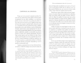 CAPITOLUL AL CINCILEA
Viaya care este ascunsi in pimint produce lu-
cruri care iau nagtere din acesta, astfel ci oricine spune
ci pimdntul nu este deloc insufletit e un mincinos,
pentru ci ceea ce este mort nu ar putea s5. ii ofere ni-
mic unui ceva viu si nici nu ar fi capabil si faci orice
alt lucru, din moment ce spiritul vielii a zburat de acolo
si s-a impristiat. De aceea,spiritul este viafa si sufletul
pimAntului, acolo unde rimine 9i unde igi dobdndegte
virtutile, imprumutate naturii pimdntesti de citre fi-
inta celesti 9i proprietilile Astrelor. Cici toate ierburile,
arborii, rldicinile, metalele si mineralele isi primesc
puterea si hrana de la spiritul pdmdntului, deoarece
viata acestui spirit, care este hrdnit de citre Astre,
susfine toate lucrurile care cresc pe pimdnt. Si, tot ast-
fel cum o mami il hrinegte ea inslsi pe copilul pe care
il poarti in p6.ntece, si pimdntul produce si hrineste
cu spiritul dzolvat al Cerului mineralele pe care le
poartd. in miruntaiele sale1.
Agadar, nu pimintul este cel care di formi fieci-
rei naturi, ci duhul de viali pe care acesta il conline. $i
1
Istoricii chimiei au vrut si vadi oxigenul in acest tip de spi-
rit universal. Putem pune aceasti intrebare, iar problema este, cu
siguranti, dificil de rezolvat. Dar daci rlmdnem in lumea mici a
alchimiqtilor, creuzetul 1or fierbinte sau cuptorul 1or inchis - iucruri
identice pentru invilicelul care a prins deja gustul acestei stiinte -
acest spirit ajunge sd se confunde cu unul dintre elementele pe care
vechii chimigti le numeau Nitrat aerian sau salpetru.
70
Crlp nouAsPREZECE cHEI ALIt r.'lr,()s()rf r ril
dacd, ar fi deposedat vreodatl de acest spirit, ar fi mort
si nu ar mai putea sd ofere nici un aliment, cici i-ar
lipsi spiritul Sulfului s[u, care conservi virtutea vitald
gi din a cirui virtute iau nastere toate lucrurile.
Doui lucruri opuse, chiar si daci sunt puse impre-
uni, nu vor putea totusi si se armonizeze cu adevirat,
dup[ cum putefi vedea, de pildi, ci atunci cdnd pu-
nem foc ahturi de pulbere in teava unui tun, aceste
doui spirite diferite se separi unul de cehlalt cu mare
zgomot si violent[, zbwdnd in aer astfel inc6.t nimeni
nu mai poate si le vadi, si nu se mai stie unde au ajuns
si ce au devenit, daci nu ai inteles ce sunt si in ce ma-
terie fuseseri ascunse.
Astfel, vei ajunge si cunogti faptul cd.vtala nu este
altceva decdt spirit pur si tocmai de aceea tot ceea ce
un nestiutor ar considera mort trebuie si. triiasci. o
viati de neinteles, dar totusi vizlbtld, si spirituali, gi si
fie pistrat in aceasti vratS,.Dacd.vrei ca viata sh. coope-
teze cu viafa, aceste spirite sunt alimentate si hrdnite
de roua Cerurilor 9i i9i au originea intr-o fiinti celesti
elementarl si terestr5., care se numeste materie fdrd.
formi.
$i tot asa cum fierul atrage la sine magnetul prin
simpatia si calitatea oculti care existi intre cele doul,
la fel 9i in aurul nostru existi un magnet, care este
prima materie a pietrei noastre pretioase. Daci vei pri-
cepe acest lucru, vei deveni indeajuns de bogat si de
fericit invtata tal.
1
Aceasti calitate atractivd,l-a fascinat pe Newton, care a cre-
z.rt ci. ar pvtea - in domeniul infinitului mic - si refaci lucririle sale
importante referitoare la gravitatia universali. Dar am vizut c5. el a
esuat, deoarece a pornit de la o ipotezi fantezisti: asa-zisa putere de
atractie a antimoniului.
7r
 