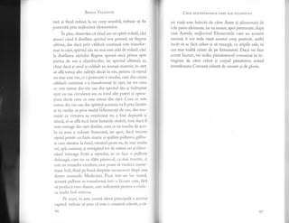 BasrrB VaIBNTIN
tari qi fiind redusi la un corp sensibil, trebuie si fie
putrezitd prin mijlocirea elementelor.
in pius, observim ci vinul are un spirit volatil, cici
atunci cind il ilistilim spiritul iese primul, iar flegma
ultima, dar dacd prin cilduri continui este transfor-
mat in otet, spiritul sdu nu mai este atit de volatil, ci.ci
la distilarea ogetului flegma apoas5" urci prima spre
partea de sus a alambicului, iar spiritul ultimul, si,
chiar daci gi unul 9i celilalt au aceeasi materie, in otet
se afli totuqi alte calitili decit in vin, pentru c[ otetul
nu mai este vin, ci o putrezire a vinului, care din carlz;a
c[ldurii continue s-a transformat in o!et, iar tot ceea
ce este extras din vin sau din spiritul slu gi indreptat
spre un vas circulator are cu totul aite puteri si opera-
tiuni decit ceea ce este extras din o1et. Ceea ce este
extras din vin sau din spiritul acestuia va fi prea laxativ
9i va curita cu prea mult[ vehementi de sus; din mo-
ment ce rrirtutea sa veninoasi. nu a fost depngitn ;i
stinsi, el se afli inci intre hotarele otr[vii; insi dacl" il
vom extrage din otet distilat, ceea ce va rezrtlta de aco-
1o va avea o culoare frumoasi, iar apoi' dacd trecem
ofetui printr-un bain-marie si spalam pulberea gnlbLr-
ie care rimitre la fund, vlrsind peste ea' de rrrai muLre
ori, api comun'i, si retri.gind tot de atdtea ori si etrimi-
nind intreaga forti a o(etului, se va face o pulbere
dulceagir, care nu va slibi pintecul, ca mai inainte, ci
este un remediu excelent, care poate s'i vindece nurle-
roase bo1i, fiind pe bun'i dreptate recunoscLtt drePt una
dintre minunile Medicinei. Pusi intr-un loc rimed,
aceast'i pulbere se transformi intr-o licoare care, fhri
si produc'i vreo durere , este suficientd" pentru a vinde -
c:'.r mutrte boii externe.
Pe scurt, in asta consti. ideea principaii a acestui
capitol: trebuie si stim ci este o creaturi. celesti, a ci-
96
Cpla oou,4spRrzECE, cHEr ALE FIr-osor.'r r,l
rei viati este hriniti de cltre Astre si alimentatl de
cele patru elemente, iar ea moare, apoi putrezeste, dupi
care Astrele, mijlocind Elementele care au aceast[
sarcind, ii vor reda viati acestui corp putrezit, astfel
incAt sd se faci celest si si meargi, cu aripile sa1e, in
cea mai inalti cetate de pe firmament. DacI vei face
aceste lucruri, vei vedea pi.mintescul consumat in in-
tregime de cdtre celest si corpul pimdntesc avind
intotdeauna Coroani celestd de onoare si de glorie.
J
97
 