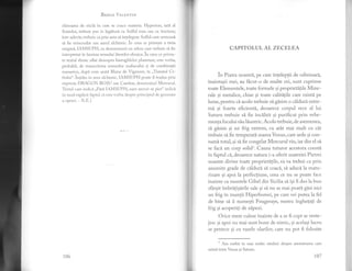 I
Bastlr: VnlrurrN
chisoarea de sticli in care se coace rnateria. I{yperion, tati al
Soarelui, trebuie pus in legituri cu Sulftrl ro$u sau ctL tincturu;
intr-adevir, trebuie ca prin asta si inlelegem Sulful care urneazi
si fie reincrudat sar.r aurul alchimic. in ceea ce priveste a treia
enigmi, IAMSUPII, ea desemneazi un rcbus care trebuie sii fie
interpretat irr iurnina sensuiui literelor ebraice. i,-t ..., ce privr's-
te textul ebraic aflat deasupra hieroglifelor planetare, estc vorba,
probabil, de transcrierea semnelor zodiacului gi de cornbinagii
numerice, dupi cum arati Blaise de Vigenere, in ,,Tiatatul Ci-
fielor". inqeles in sens alchimic, IANISUPH poatc fi tradus prin
expresia DRAGON RO$tl siru Camtrar, clcscmniind Mercurul"
'li:xtr.r} care inclici ,,Farn I/MSUPIl, sunt rievoit sii. pier" indic'i
in mod explicit faptul ci este i:r.'rira despre prinr:ipirrl clc generare
aopcrei. NE]
CAPITOLUL AL ZECELEA
In Piatra noastri) pe care infeleplii de odinioari,
inaintagii mei, au {bcut-o de multe ori, sunt cuprinse
toate Elementele, toate formele si propriet[1ile Mine-
rale gi metalice, chiar si toate calititile care existi pe
lume, pentru ci acolo trebuie si gisim o cilduri extre-
mi si foarte eficienti, deoarece corpul rece al lui
Saturn trebuie si fie incilzit gi purificat prin vehe-
menta focului sIu liuntric. Acolo trebuie, de asemenea,
si gisim gi un frig extrem, cu atat mai mult cu cit
trebuie sd fie temperatS"marca Gnus, care arde si con-
sum[ totul, si sd fie congelat Mercurul viu, iar din el si
se facl un corp solidl. Catza tuturor acestora constl
in faptul ci, deoarece natura i-a oferit materiei Pietrei
noastre divine toate proprietitile, ea va trebui ca prin
anumite grade de ciiduri. si coaci, si aduc'i la matu-
rrzare si apoi la perfectiune, ceea ce nu se poate face
inainte ca muntele Gibel din Sicilia si. isi fi dus la bun
sfarsit imbrltigirile sale si si nu se mai poati glsi nici
un frig in muntii Hiperboreei, pe care vei putea la fel
de bine sd ii numesti Fougeraye, mereu inghetagi de
frig gi acoperiti de zipezi"
Orice mere culese inainte de a se fi copt se veste-
.iesc si apoi nu mai sunt bune de nimic, si acelasi lucru
se petrece si cu vasele olarilor, care nu pot fi fblosite
I Am vorbit in rnai multe rinduri despre asem'inarea
existi intre Venus gi Saturn.
cafe
r07106
 