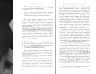 BRsrr-B VersNrrN
Valentin adaugi cI acest spirit actioneaza in acelaEili.pqp--
t" tr.t r.g""rt'
"t
Fiecare se hrineste adesea cu el, urmdndu-si instinctul
propriu; daci s-ar dori acest lucru, as putea vorbi foar-
te pe larg despre ceea ce am afirmat mai inainte.
Dar tocmai in legiturl cu acest subiect autorul spune, din
picate,prea putin, de parcd gi-ar fi impus t[cerea printr-un
jurimint. Cisltoria lui Marte cu Venus - despre care y)
Basile Valentin vorbeste in lucrarea sa intitulatl ,,Revelare/
artificiilor secrete" (tratat tipirit in limba germa;t, 1;
se cristalizeze.
legate unul de celilalt. Supus calcinirii, producea o pulbere
stacojie (amestec d..g.+fa de fier si de cupru), iar aceasti
pulbere era aceea.urd".rr-u si dea -...,.rr.r1 si sulfului filo-
sofilor. Autorul ne indeamni.:
Pune aceasti pulbere intr-un vas de distilat bine lutuit
si inci.lzeste-o treptat; r.ei obfine mai intdi un spirit
alb, care este
+elqurius philosophorum. aooi un spirit ,
Basile hlentin este primul autor care a folosit cuvin-
tul ,,wismuth" (bismut), vorbind despre un metal anume, in
anaiogic cu antimoniui. Deffi
b@icolul de otrlvire la care se expun
cei care lucreazd. in minele de arsenic.
Cine este autorul scrierilor puse pe seama lui Basile
Valentin? Se pare cd, rpoteza cea mai atri.gi.toare este aceea
care il aduce in prim-plan pe Johann Tholde, secretar al
@giautor@,
,,Halographia"l intr-adev5.r, scrii toru l, profesorul si juristul
german Vincent Placcius (7642-7699) a remarcat faptul cI
I2
Cple oouAspREZEcE cHEr ALE FrLosoFrEr
Johann tolde a fost, in..pa.rd cu anul 1500, principalul
editor al tratatelor lui Basile Valentin... Sudhoff se afla,
printre altele, in posesia unui exemplar din ,,Carul triumfal
al Antimoniului", pe care Tholde il editase in 1604 9i in
care pretindea, in cadrul unei dedicafri, c5, el ar fi autorul.
Ilustrafiile din,,Cele douisprezece chei ale filosofiei" - cele
existente si in editia de fagd - au aplrut in ,,Tripus Aureus"
a lui Michael Maier, publicati la Frankfurt in 1618. Dar
exist[ gi alte ilustralii, publicate in,,Chymische Schrifften",
apiruti in7677,la Hamburg, extrem de interesante, deoarece
amintesc stilul gravurilor asemlndtoarc cu cele care ilus-
tteazd.,,Legenda lui Siegfried incornoratul". Probabil cd la
aceast[ edigie, recunoscut[ ca fiind una extrem de rari, se
referd. si Eugene Canseliet, afirmdnd cd dateazd. din 1717.1
Aceste gravuri sunt, de altfel, mult mai interesante
decdt acelea, mult mai siricicioase, pe care le amintegte
Jacques Van Lennep atunci cdnd se referd la,,Bibliothe-
ca Chemica Curiosa" a lui Mangel, apiruti in 1702. in
schimb, versiunea latind, a lui Michael Maier se regS.ses-
te, impreund cu gravurile originale, in reeditarea, din anul
1678, a tratatului ,,Musaeum Hermeticum". E clar ci Van
I-ennep nu a alut acces la aceste gra'v'uri, cici altfel le-ar fi
rnclus cu srguranta ln lucrarea sa.
--G;ffiarlGustavJung,
autorul lucririi,,Psihologie gi alchimie", a introdus in opera
sa vreuna din grar,urile care apar in ,,Duodecim Claves" -
sub acest titlu a fost cunoscutn inigial lucrarea de fagl 9i
astfel este amintit[ in bibliografia luiJung. Ei bine, acolo se
aceea care se reglseste in ,,Amphitheatrum sapientiae" al
lui Khunrath. In partea dreaptd este ieprezentat un labora-
tor, in care un birbat, purtAnd - din cauza cildurii - doar
tSe
preot, un cilugir gi un laic. In centrul cuptorului se observi
1
in Introducerea la,,Cele doudsprezece chei ale fiiosofiei", de
Basile Valentin, carte apdruti la Paris, in 1956.
seste chiar gtavwr^ de pe frontispiciul cu
Aureus". In@ o amlntegte pe
t3
 