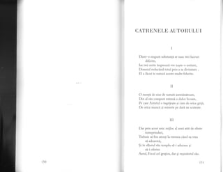 CATREIELE AUTORI]LUI
I
Dintr-o singuri substanti. se nasc trei lucruri
diferite,
Iar trei unite impreuni vor naste-o unitate,
Domnul reducdnd totul prin a sa divinitate ,
E1 a fbcut in naturi aceste multe felurite.
II
O esenti de sine de naturd asemlndtoare,
Din al siu compost extrasi. o dulce licoare,
Pe care Artistul o ingrijeste si care de orice griji,
De orice munci si mizerie pe dati ne scuteste.
III
Dar prin acest unic mijloc al unei atit de sfinte
intreprinderi,
tebuie si fim atenti la vremea cdnd ea vrea
si adoarmi,
$i in sfintul siu templu sd-i aducem gi
si-i oferim
Aerul, Focul cel gratios, dar gi vesmdntul siu.
150 151
 