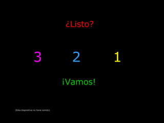 ¿Listo?
3
¡Vamos!
2 1
(Esta diapositiva no tiene sonido)
 