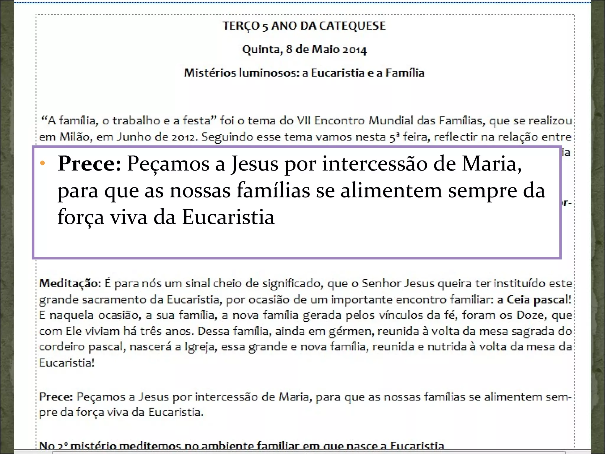• Prece: Peçamos a Jesus por intercessão de Maria,
para que as nossas famílias se alimentem sempre da
força viva da Eucaristia