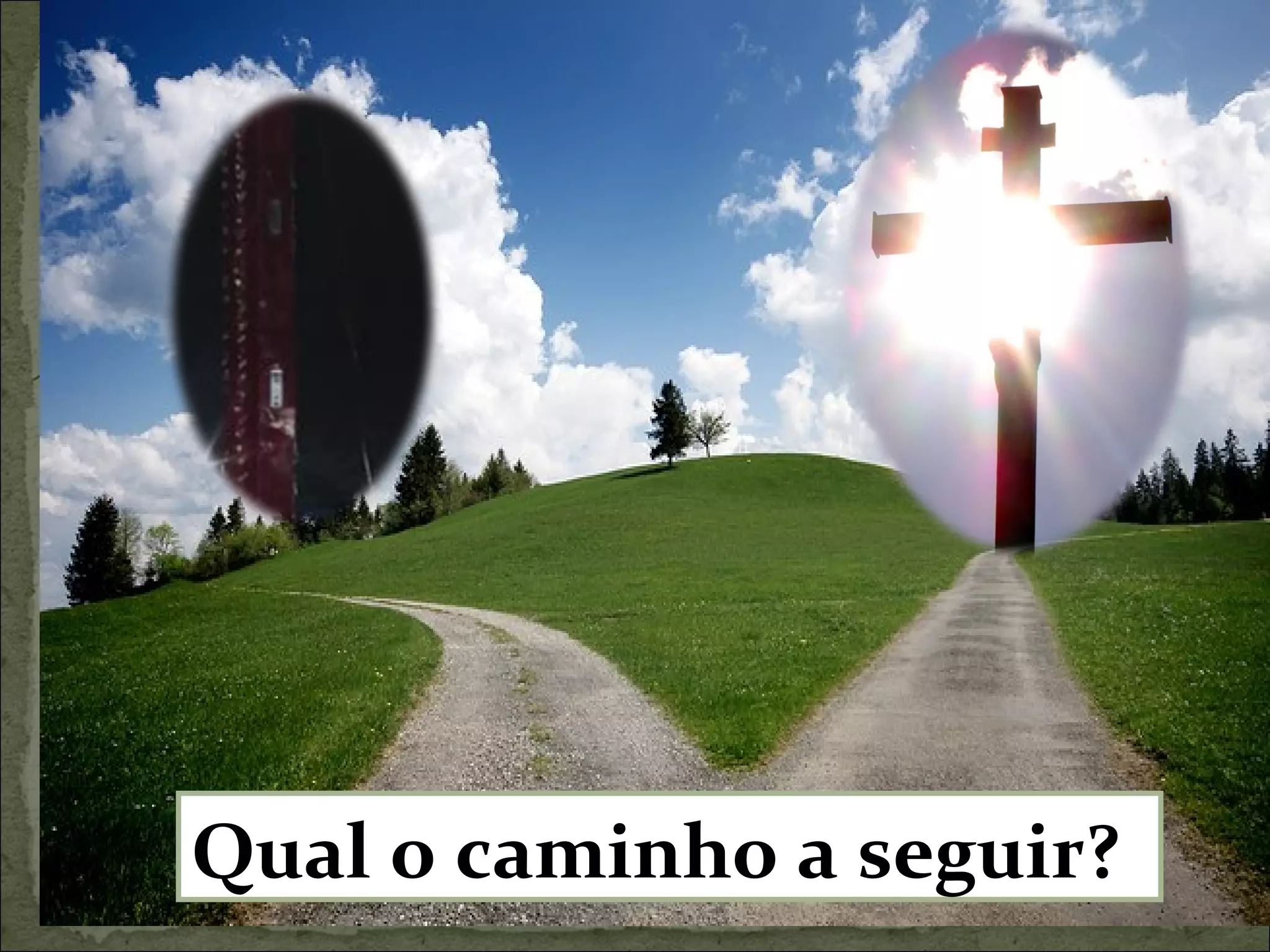 Qual o caminho a seguir?