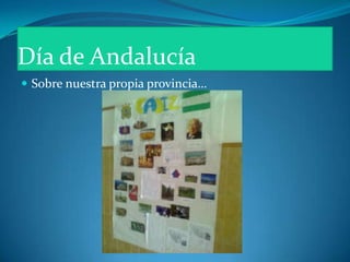 Día de Andalucía<br />Sobre nuestra propia provincia…<br />