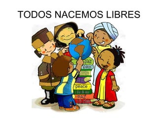 TODOS NACEMOS LIBRES 