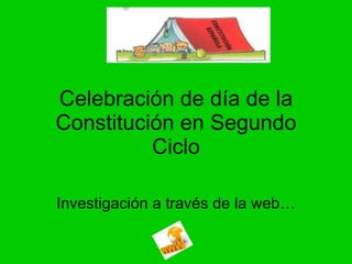 Celebración de día de la Constitución en Segundo Ciclo Investigación a través de la web… 