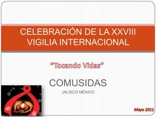 CELEBRACIÓN DE LA XXVIII VIGILIA INTERNACIONAL  “Tocando Vidas” COMUSIDAS JALISCO MÉXICO Mayo 2011 