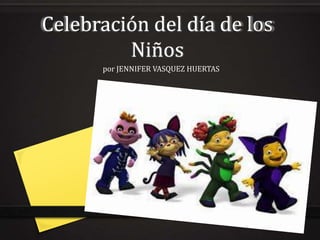 Celebración del día de los
Niños
por JENNIFER VASQUEZ HUERTAS

 