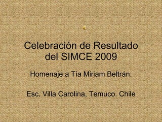 Celebración de Resultado del SIMCE 2009 Homenaje a Tía Miriam Beltrán. Esc. Villa Carolina, Temuco. Chile 
