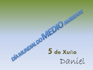 5de Xuño
Daniel
 