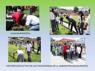 ALCALDE MUNICIPALPARTICIPACION ACTIVA DE LOS FUNCIONARIOS DE LA ADMINISTRACION MUNICIPAL